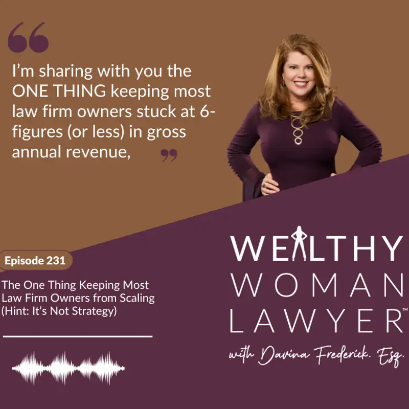 231 |The One Thing Keeping Most Law Firm Owners from Scaling (Hint: It’s Not Strategy)