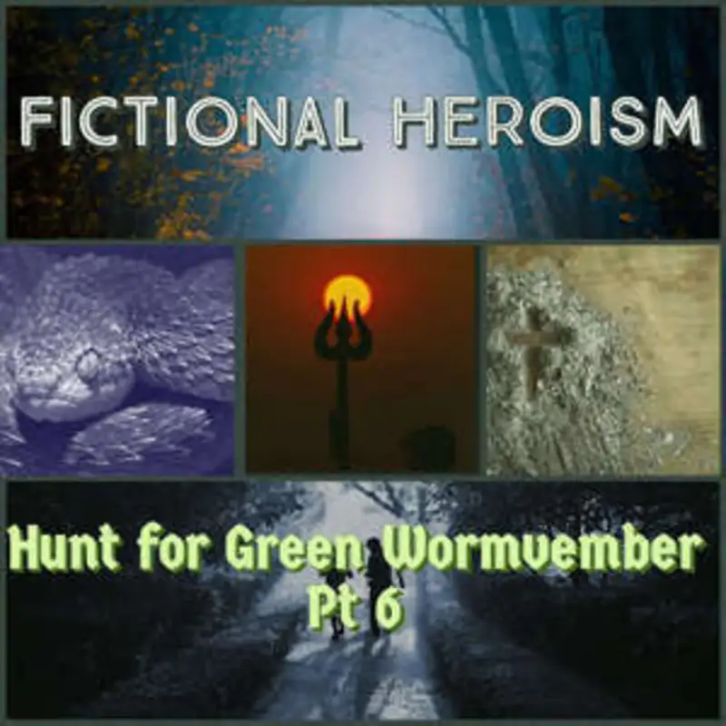 Fictional Heroism - Hunt For Green Wormvember Ep 6