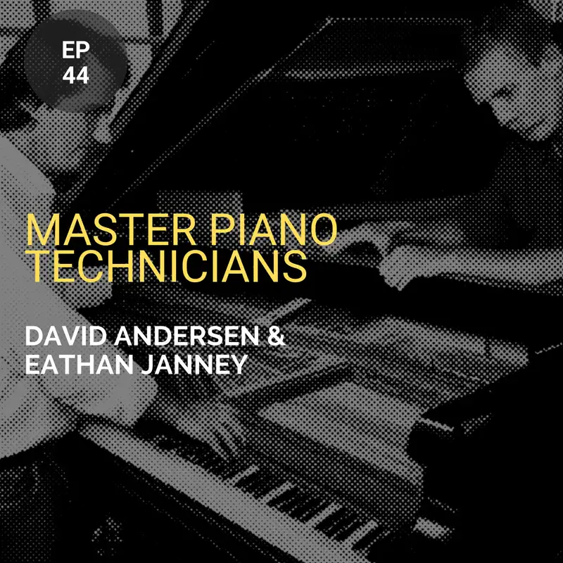 Master Piano Technicians w/ David Andersen and Eathan Janney