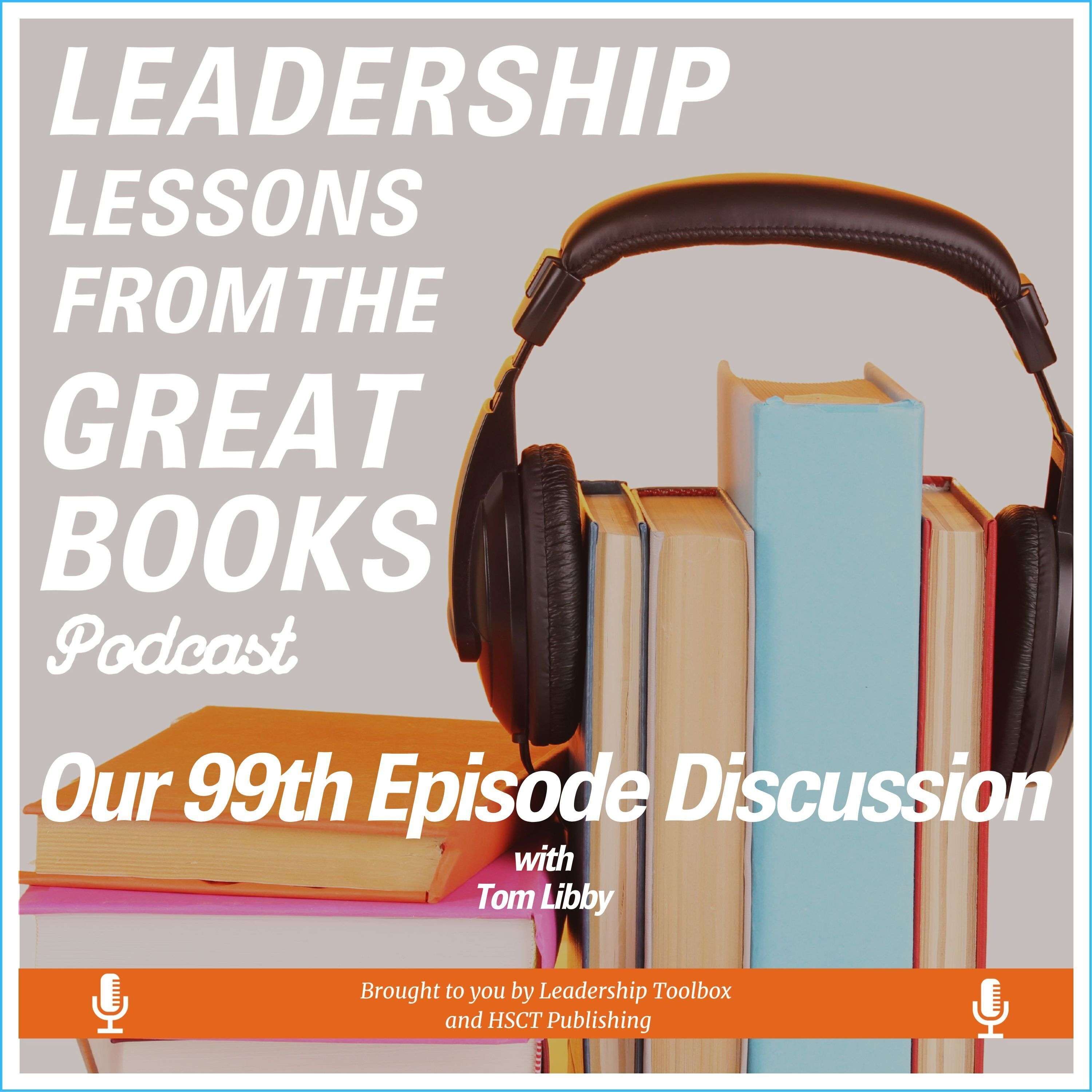 Leadership Lessons From The Great Books - A Ninety-Ninth Episode Q & A Discussion w/Tom Libby - 