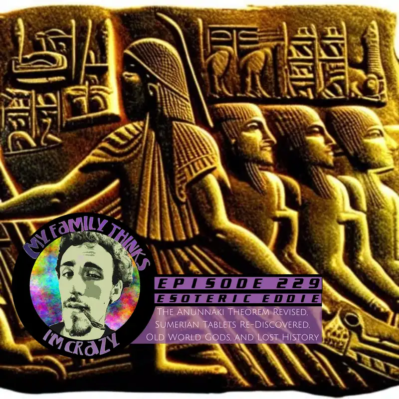 Esoteric Eddie | The Anunnaki Theorem Revised, Sumerian Tablets Re-Discovered, Old World Gods, and Lost History