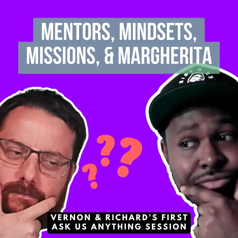 Mentors, Mindsets, Missions, and Margherita: Vernon & Richard's First Ask Us Anything Session