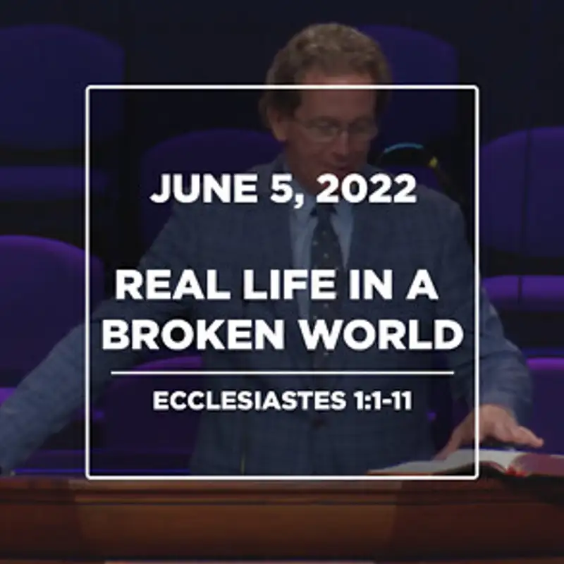 Real Life in a Broken World (June 5, 2022)