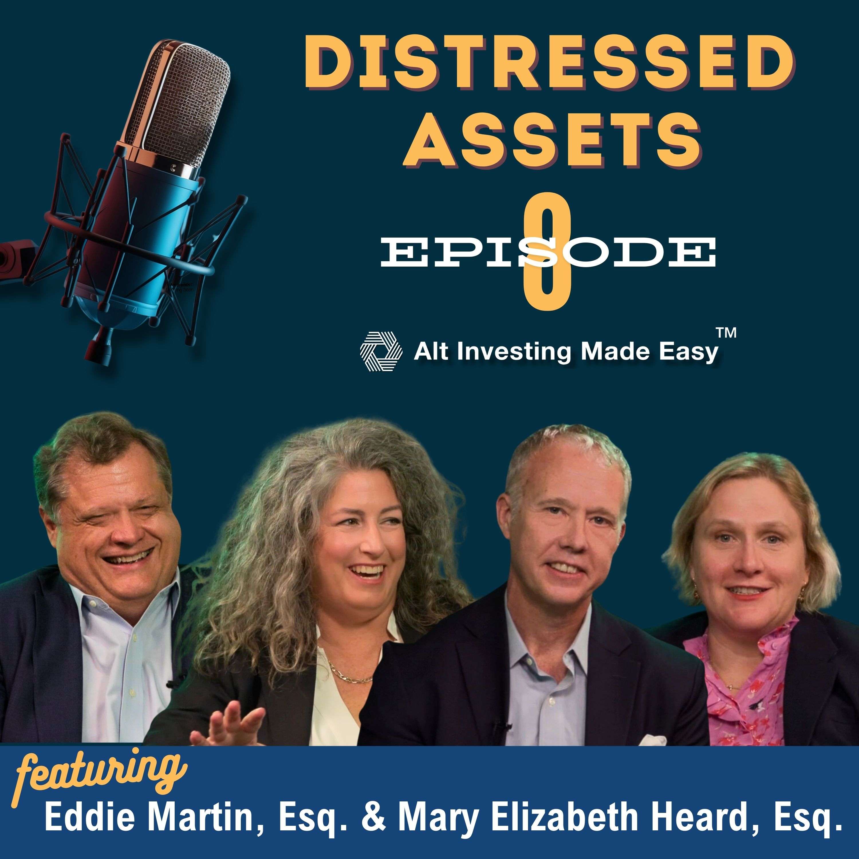 E8: Distressed Assets with Mary Elizabeth Heard, Esq. and Eddie Martin, Esq.