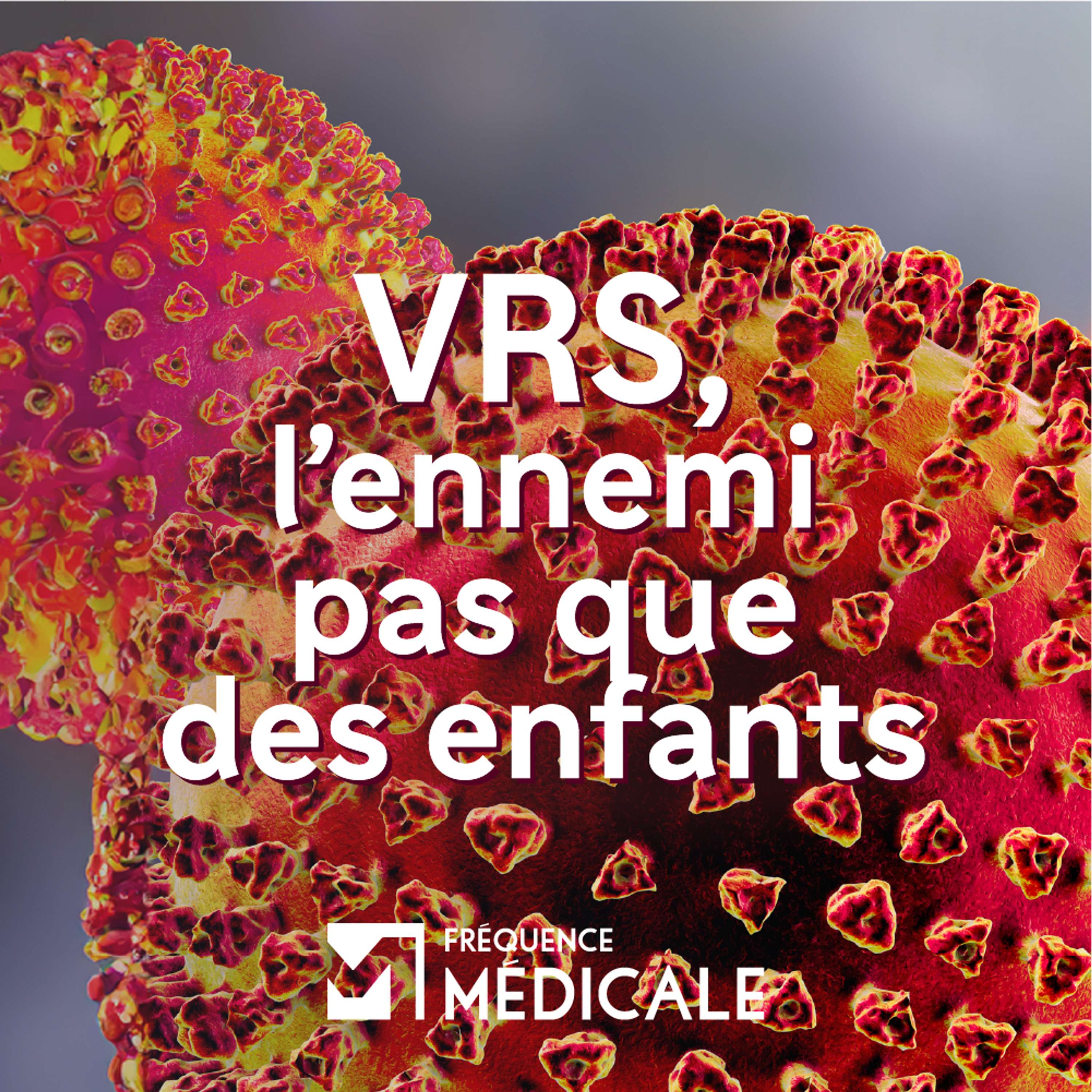 VRS, l'ennemi pas que des enfants - Fréquence Médicale