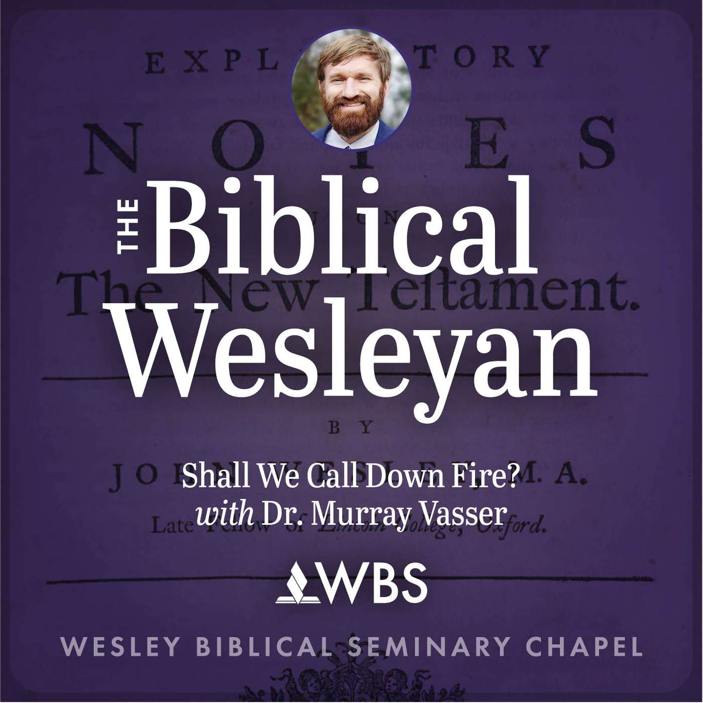 Shall We Call Down Fire? WBS Chapel Aug. 28, 2024 with Dr. Murray Vasser