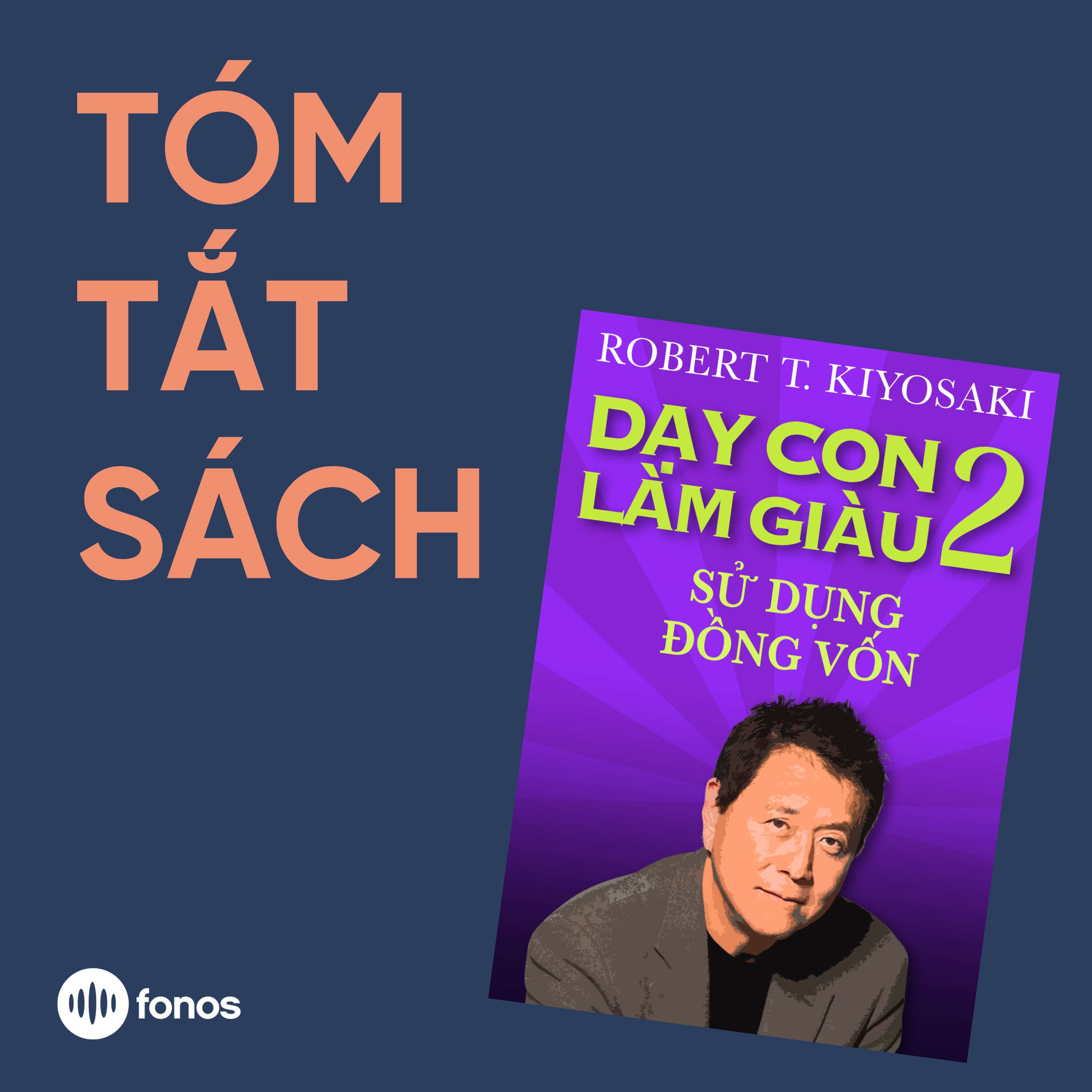 Dạy Con Làm Giàu – Tập 2: Sử Dụng Đồng Vốn Để Được Thoải Mái Về Tiền Bạc [Tóm Tắt Sách]