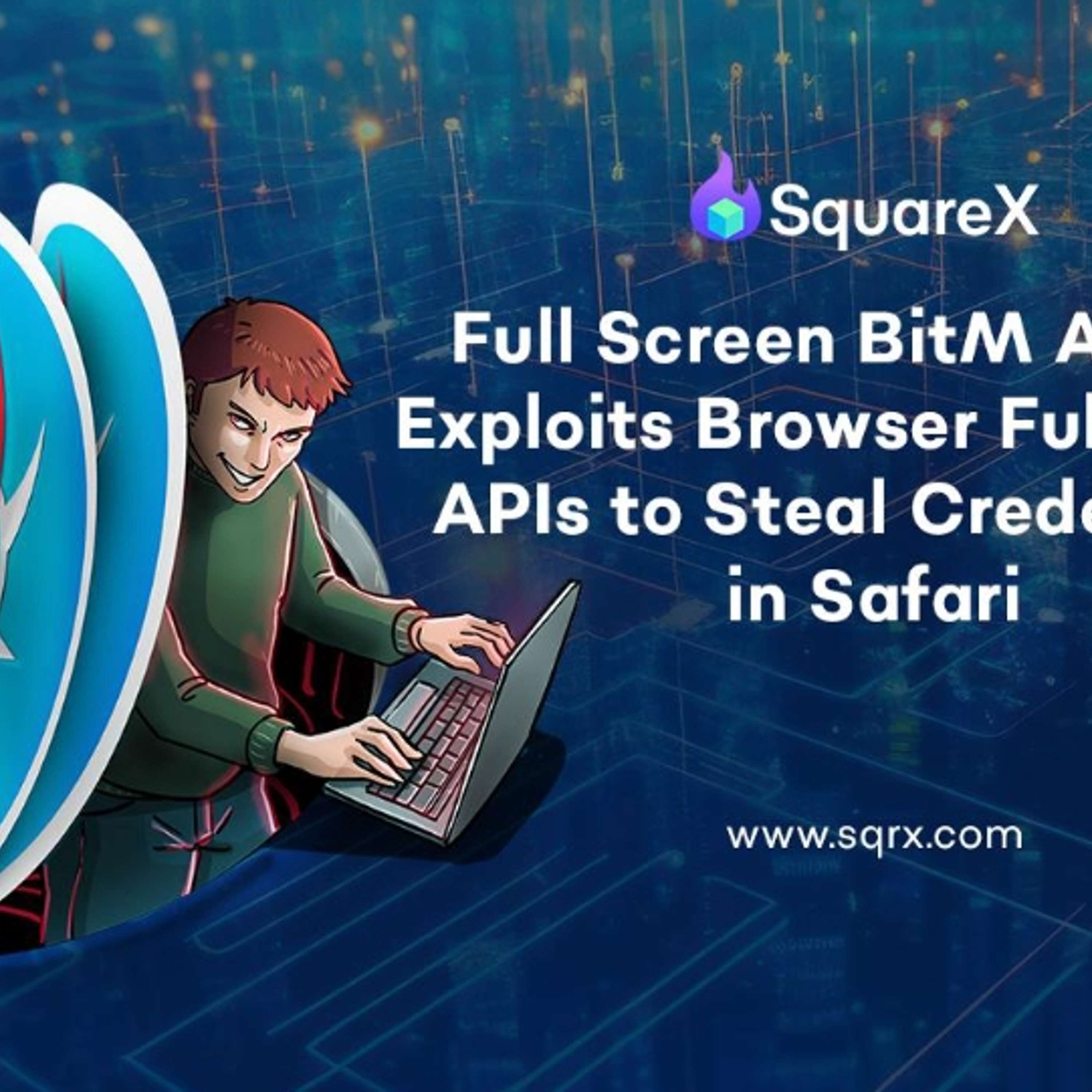 Fullscreen BitM Attack Discovered By SquareX Exploits Browser Fullscreen APIs To Steal Credentials