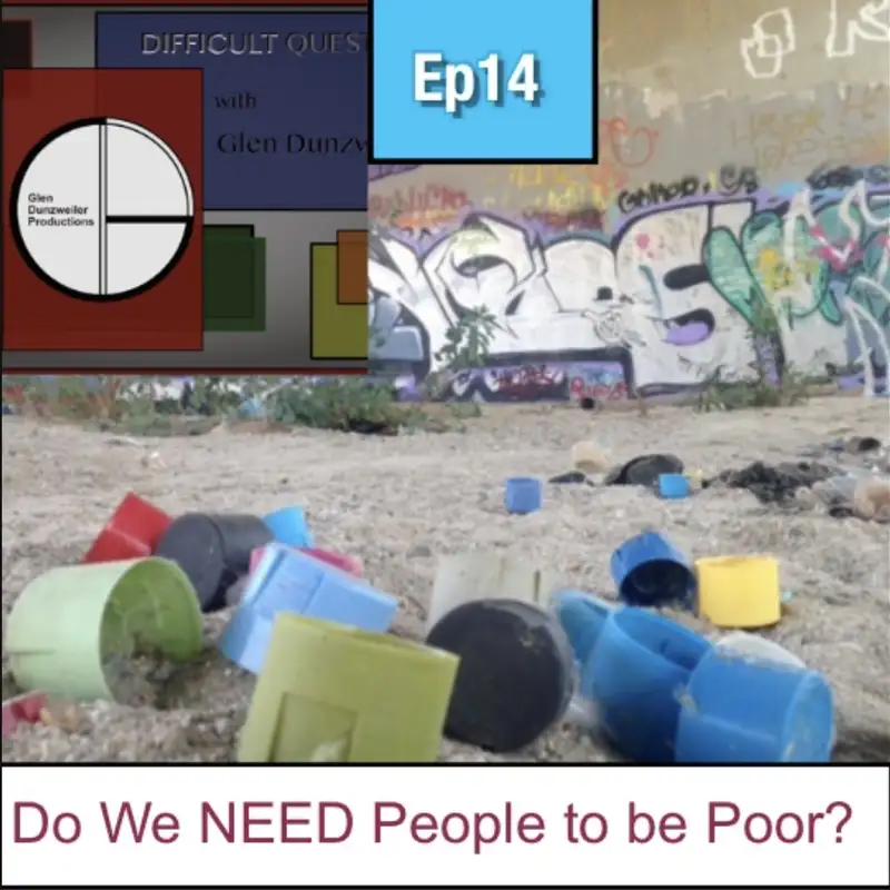 Difficult Questions: Do We NEED People to be Poor?
