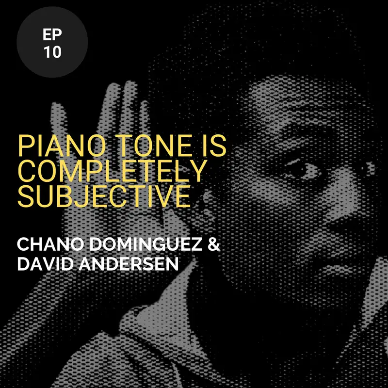 Piano Tone Is Completely Subjective w/ Chano Dominguez and David Andersen