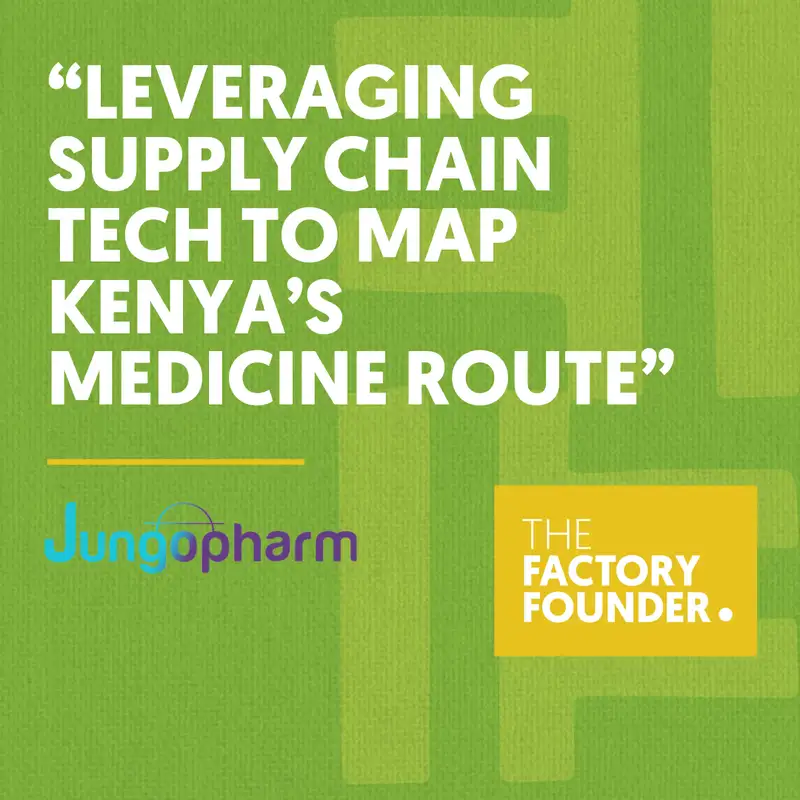 The Factory Founder Podcast EP15: Leveraging Supply Chain Tech To Map Kenya's Medicine Route with Denis Njuguna