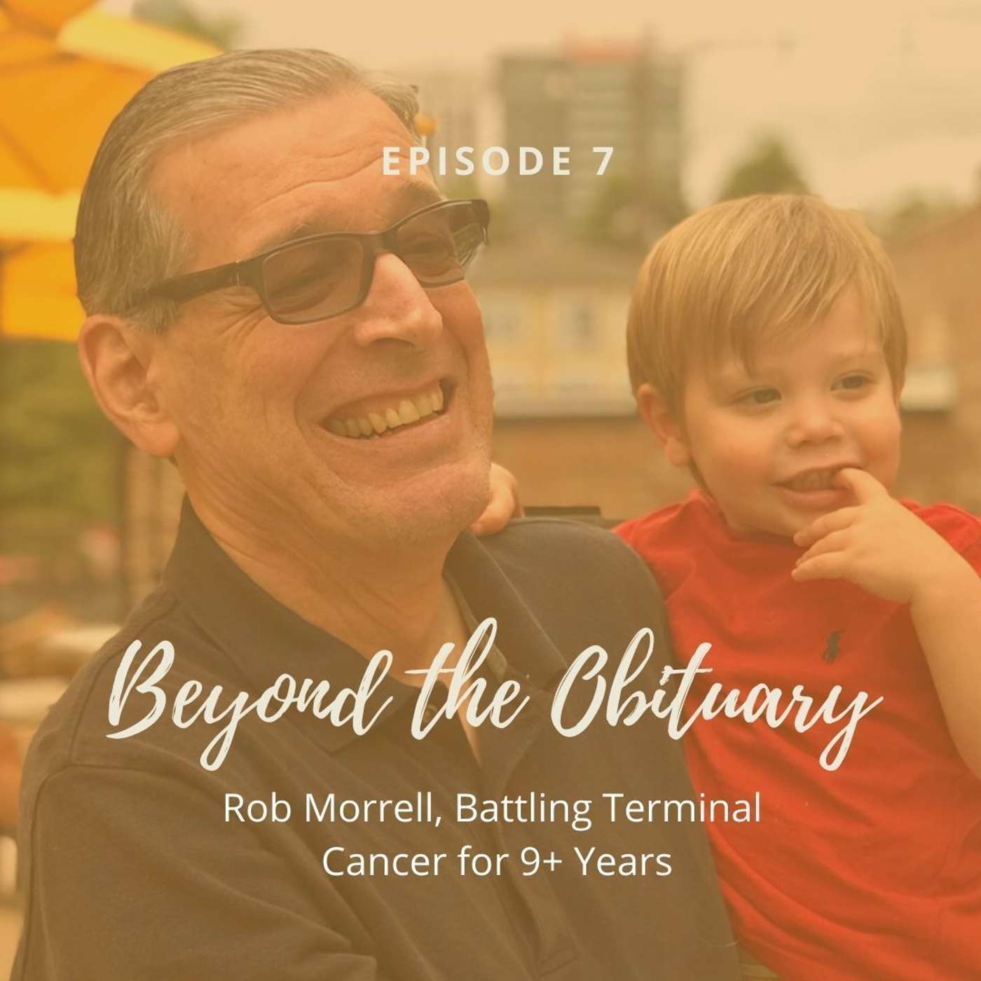 7: Rob Morrell, Battling Terminal Cancer for 9+ Years 7: Rob Morrell, Battling Terminal Cancer for 9+ Years