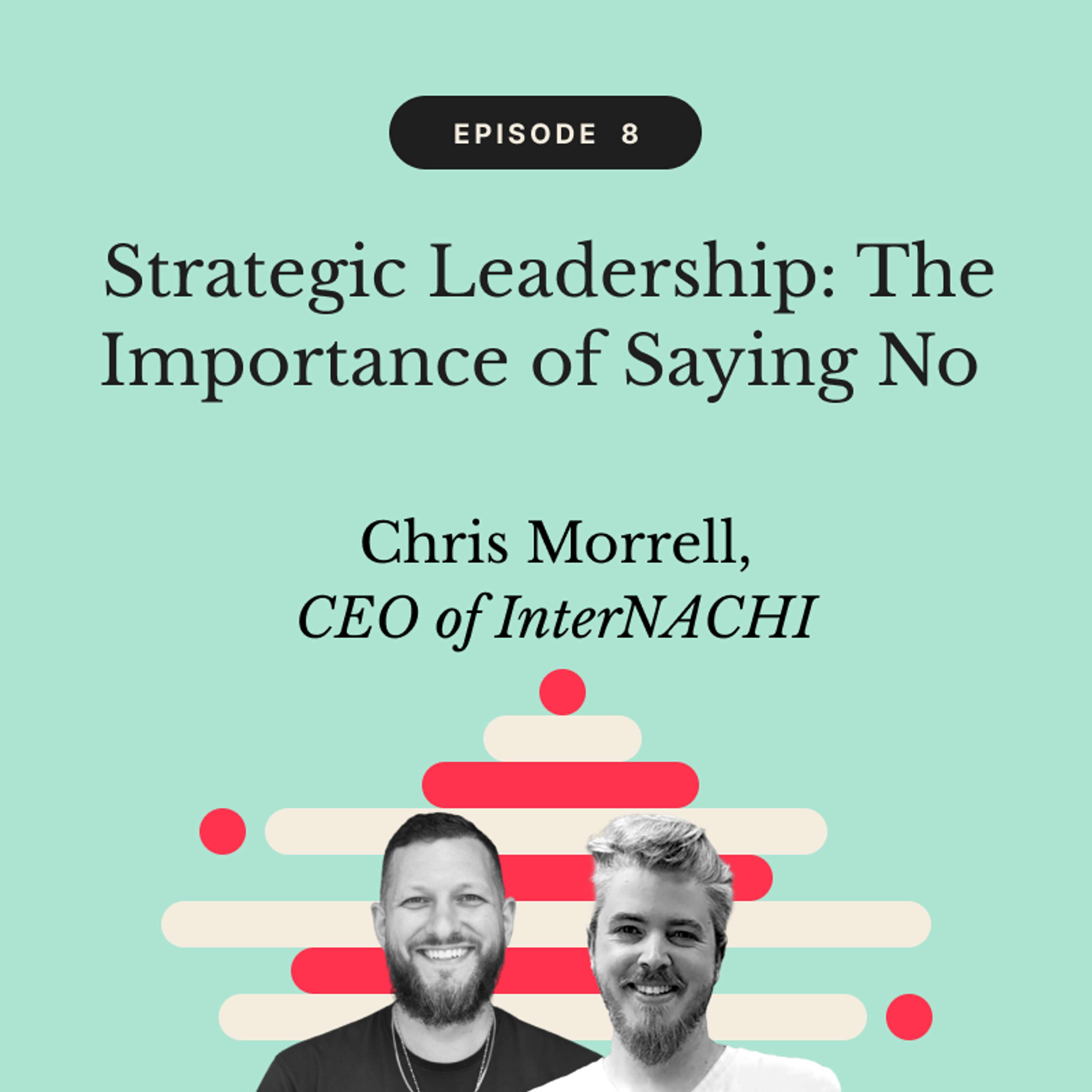 Strategic Leadership: The Importance of Saying No | Chris Morrell, CEO of InterNACHI