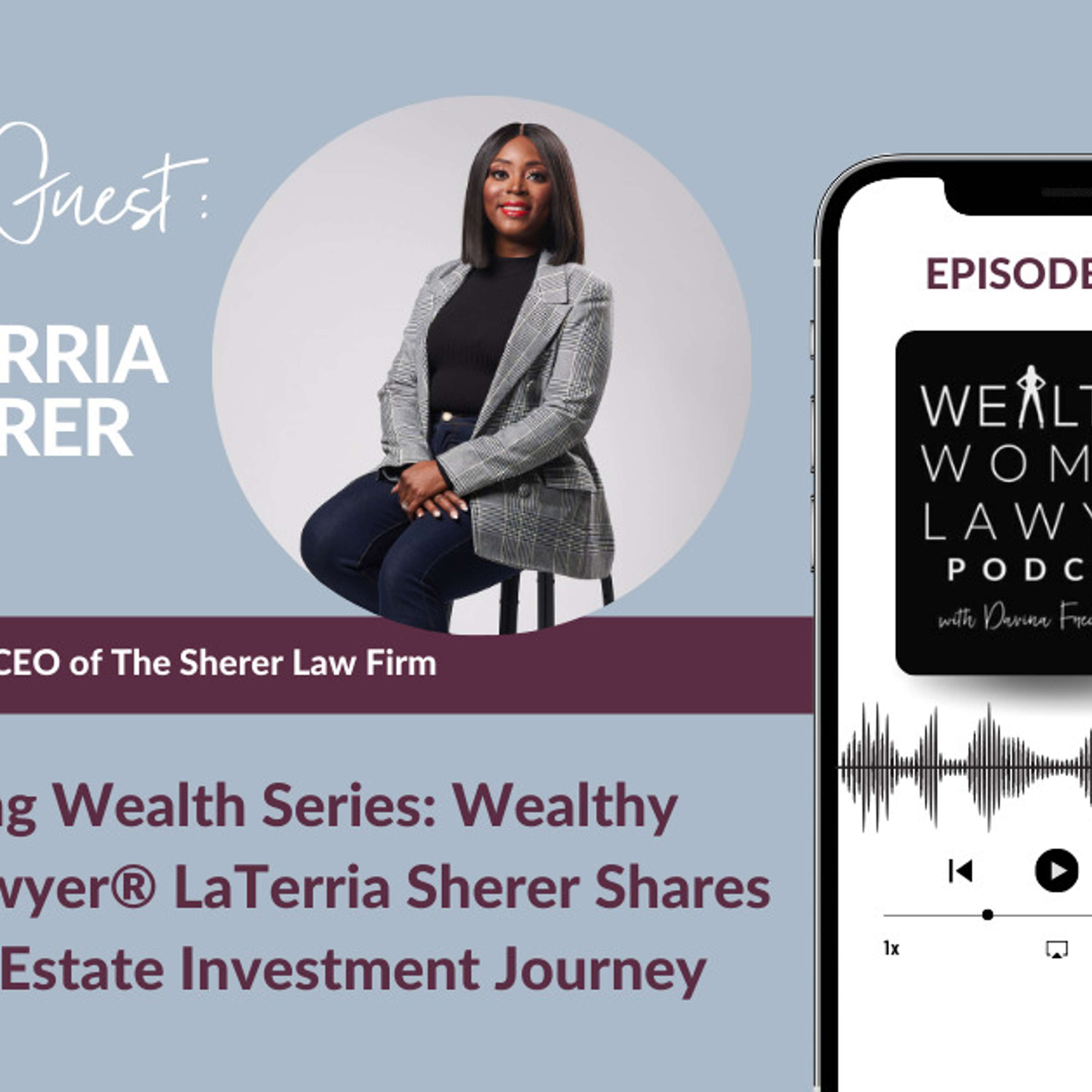 Amassing Wealth Series: Wealthy Woman Lawyer® LaTerria Sherer Shares Her Real Estate Investment Journey