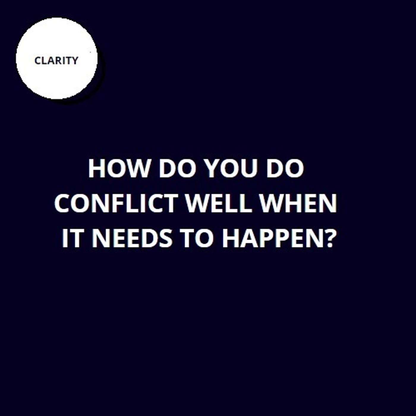 38. How do you do conflict well when it needs to happen?