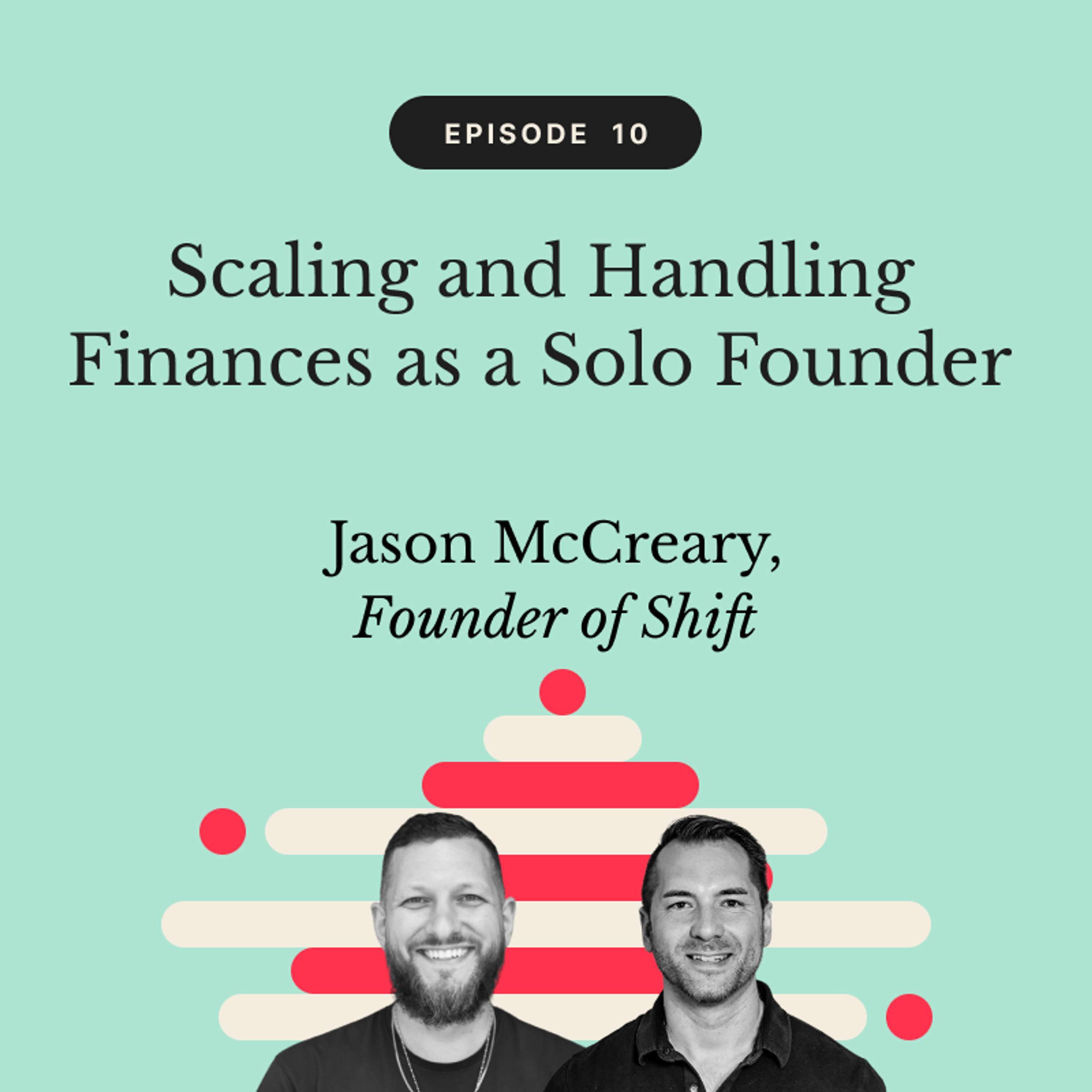 Scaling and Handling Finances as a Solo Founder | Jason McCreary, Founder of Shift