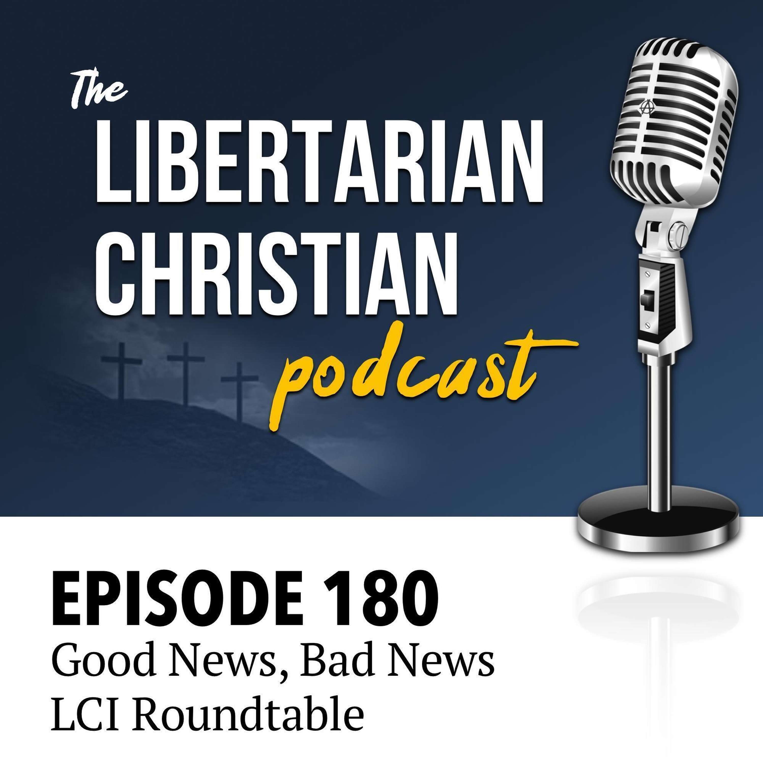 Ep 180: Good News, Bad News – LCI Roundtable