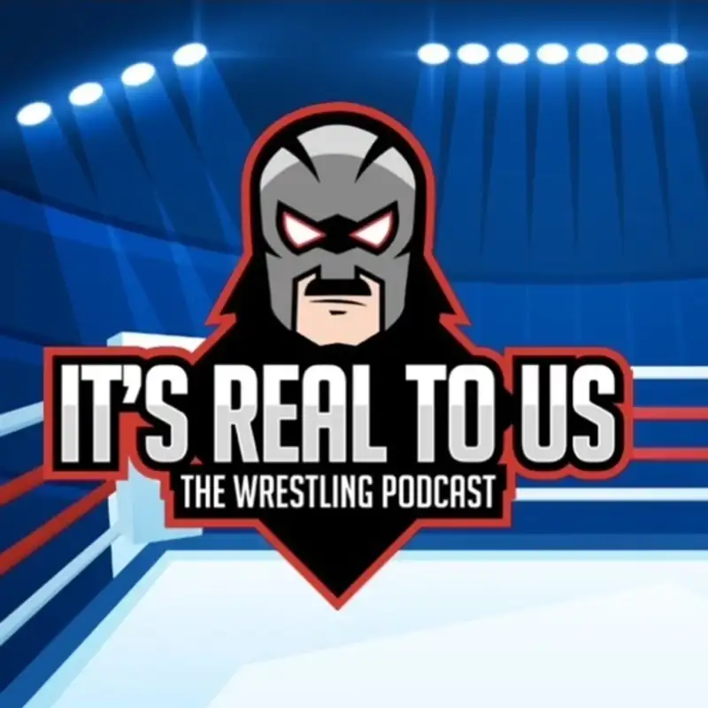 It's real to us - The Wrestling Podcast