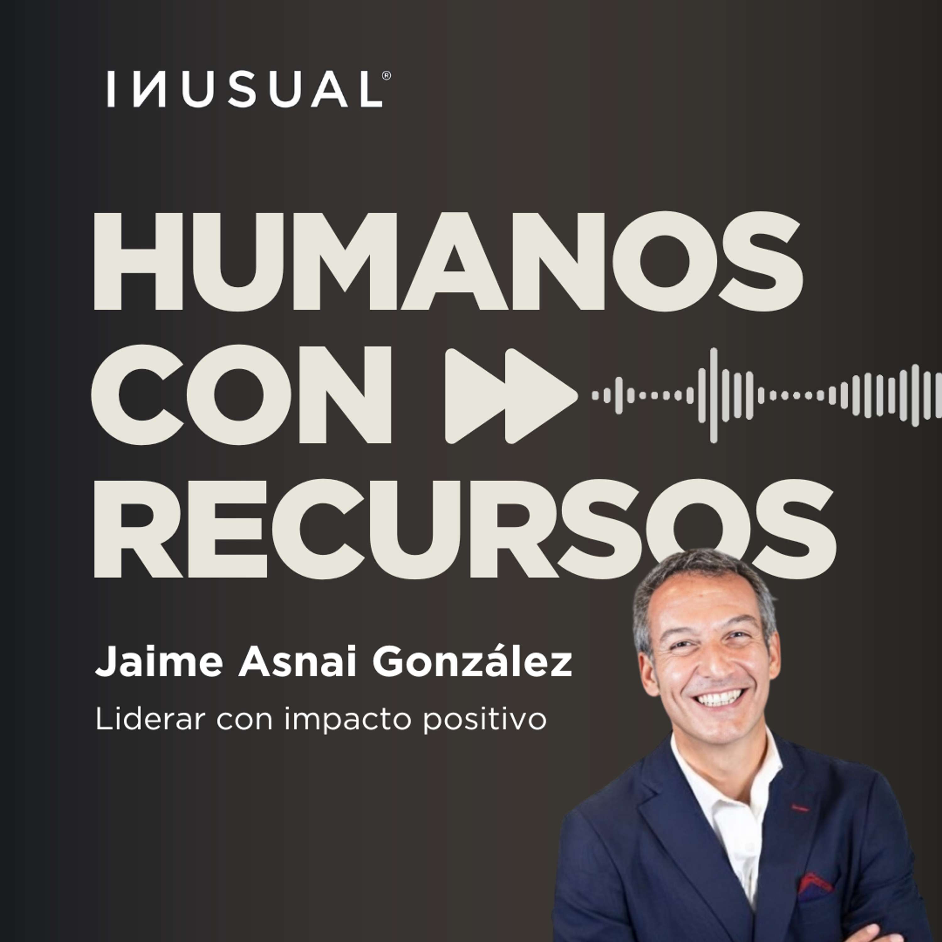 Liderar con impacto positivo, con Jaime Asnai González