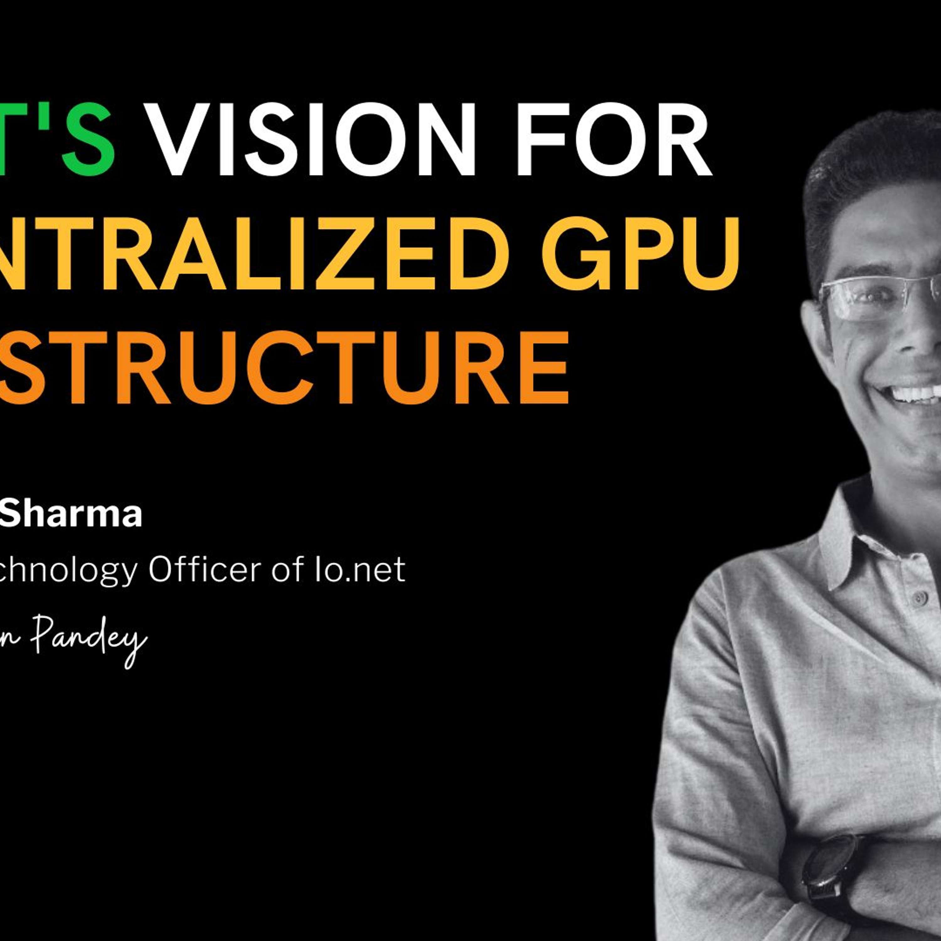 Democratizing AI: How IO.NET's CTO is Building the 'Airbnb of GPUs'"