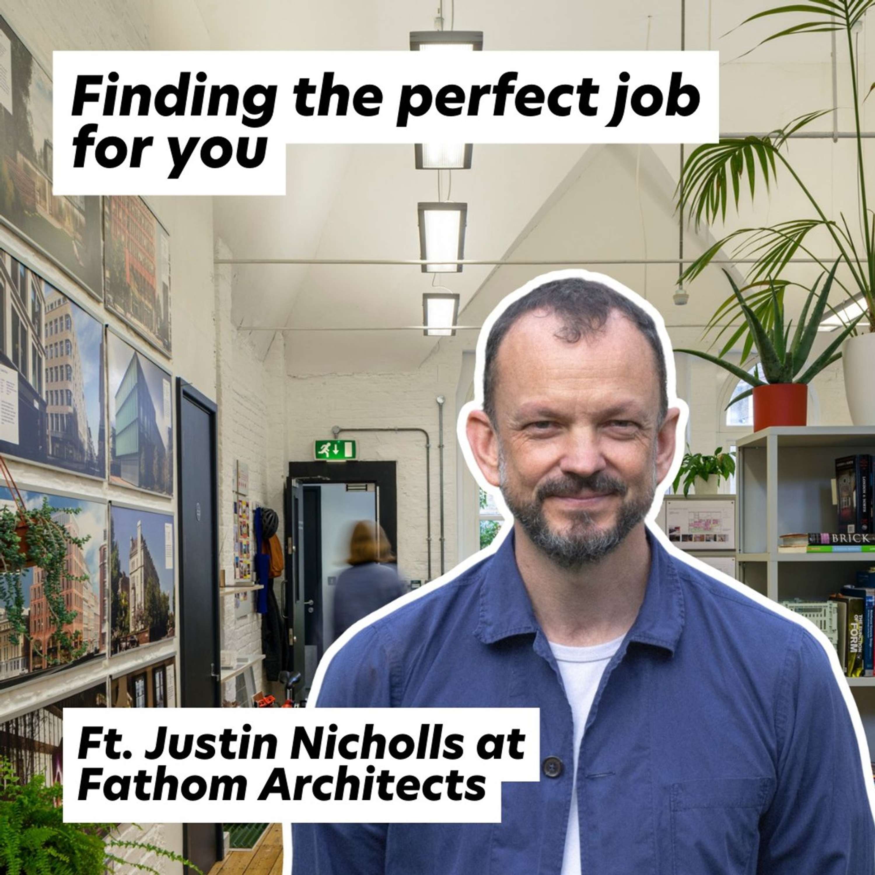 Finding Your Dream Job, ft. Justin Nicholls at Fathom Architects