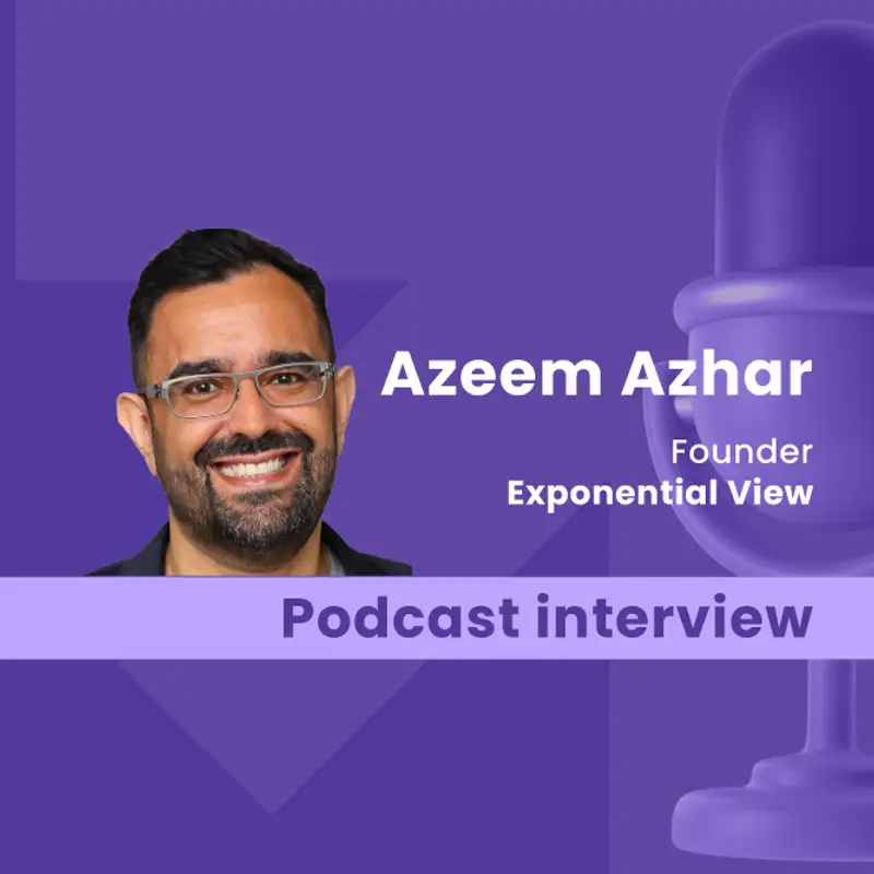 A deep dive into the future with Exponential View's Azeem Azhar