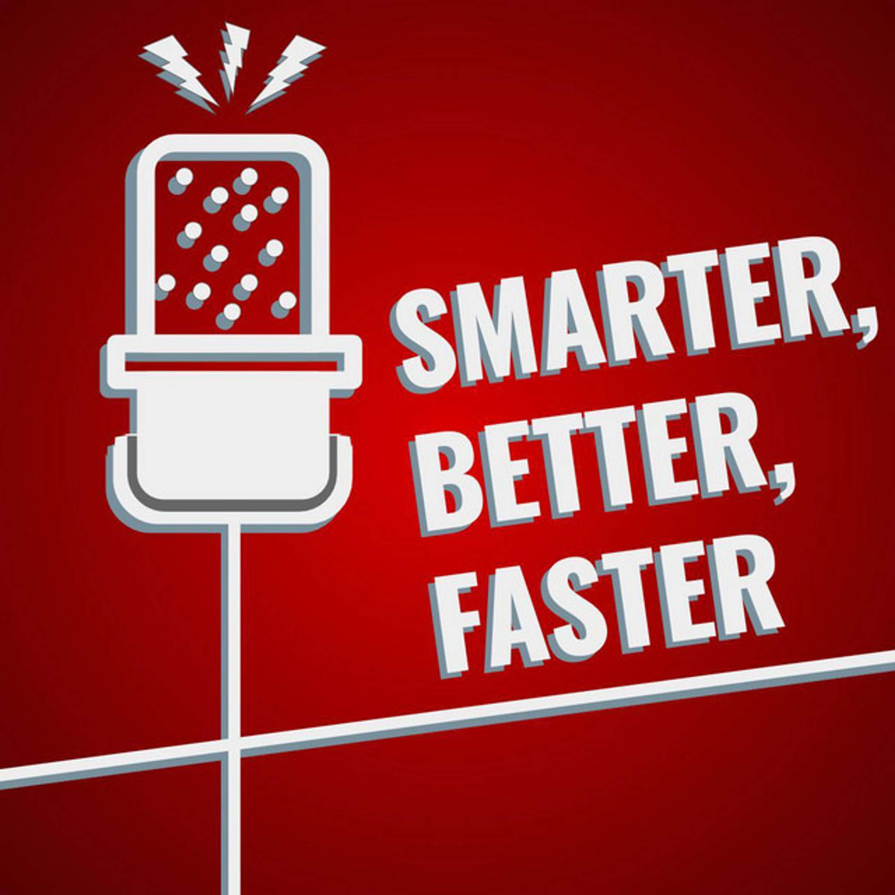 Smarter, Better, Faster