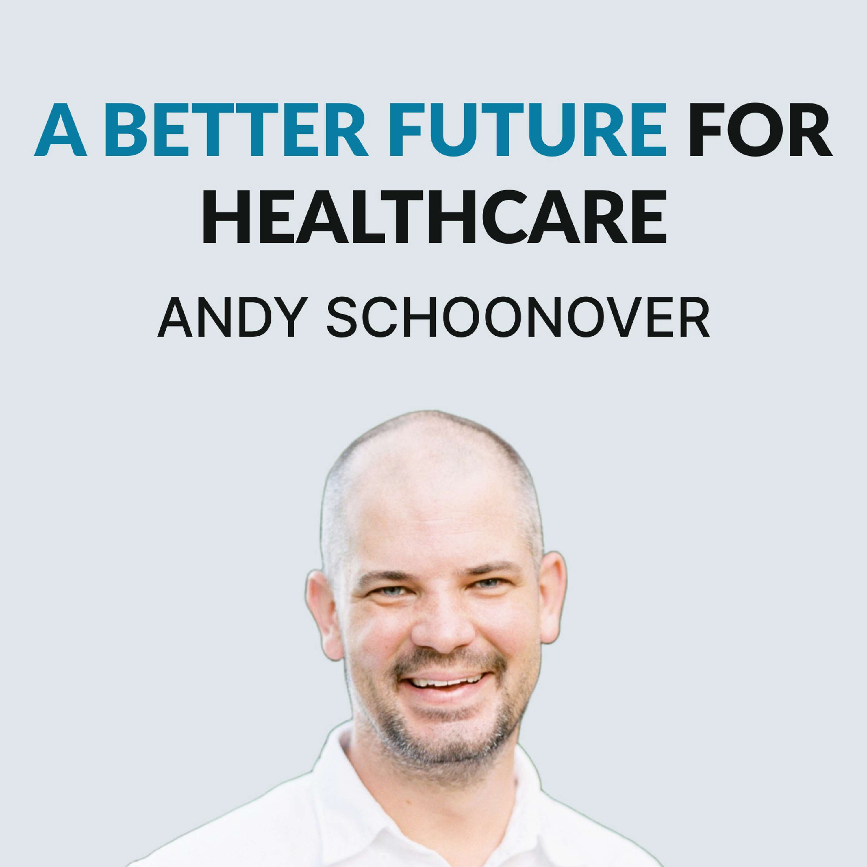 #118 A Better Future for Healthcare - Andy Schoonover on Crowdfunding for Healthcare, Search Funds, Buying A Company, Work-Life Balance, Bitcoin & Problems With Healthcare