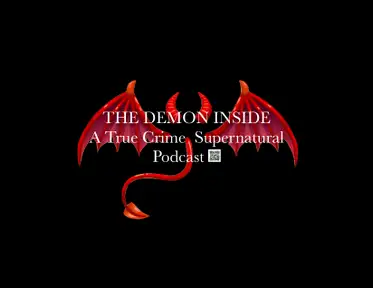 The Demon Inside: A True Crime / Supernatural Podcast