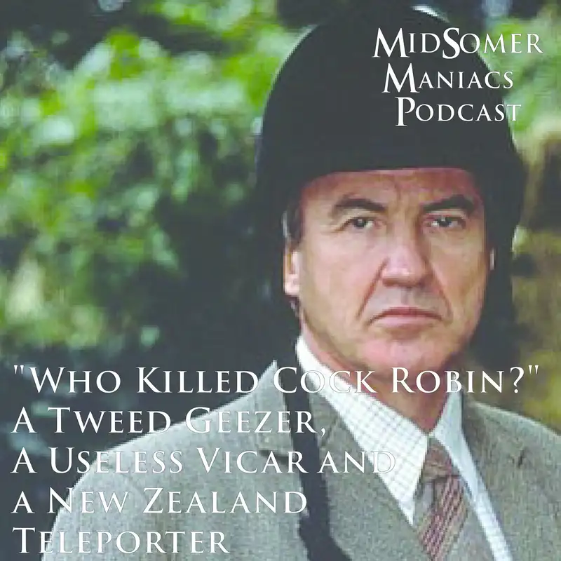 Episode 17 - "Who Killed Cock Robin?" A Tweed Geezer, A Useless Vicar and a New Zealand Teleporter