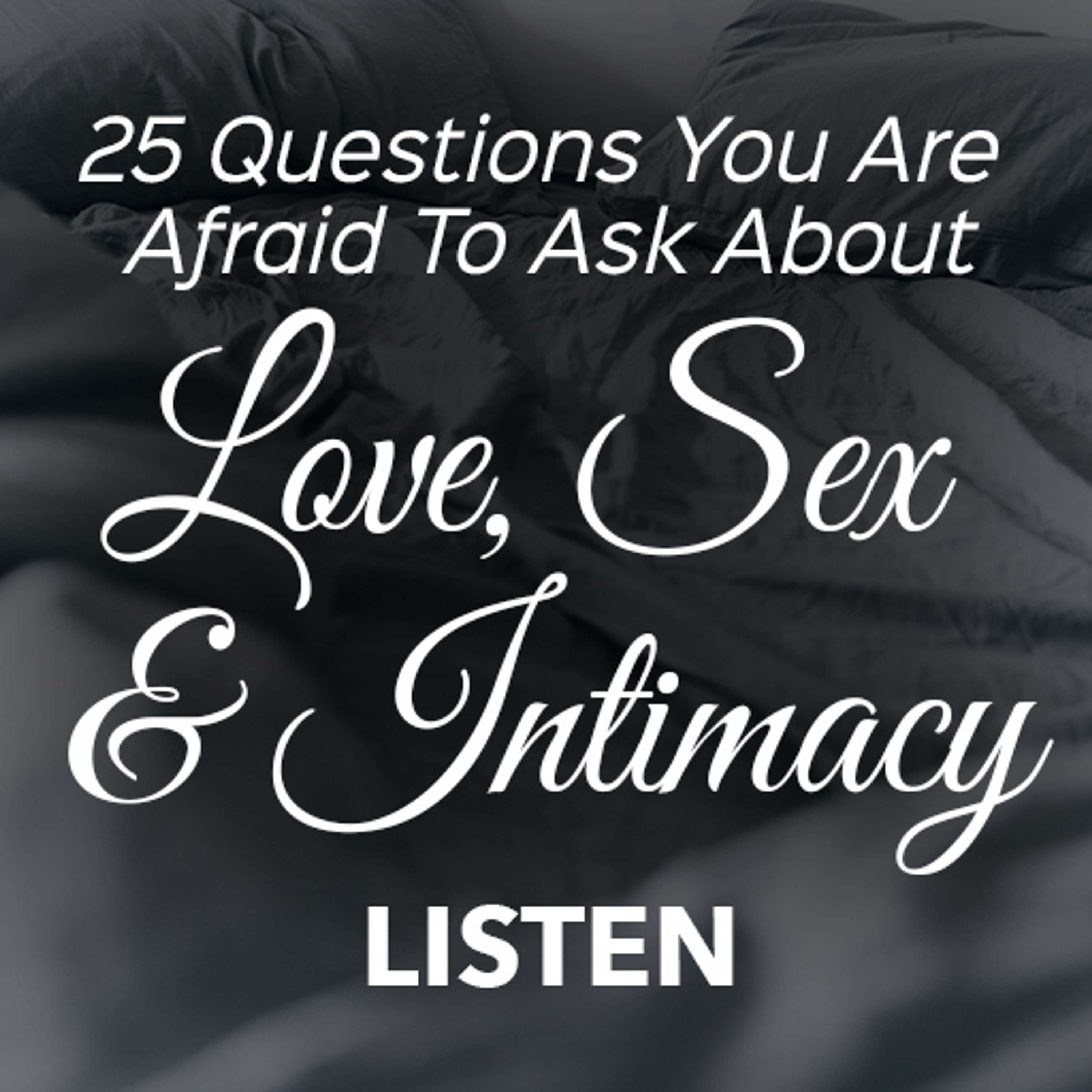 25 Questions You Are Afraid to Ask About Love, Sex and Intimacy (Part 1) - Juli Slattery