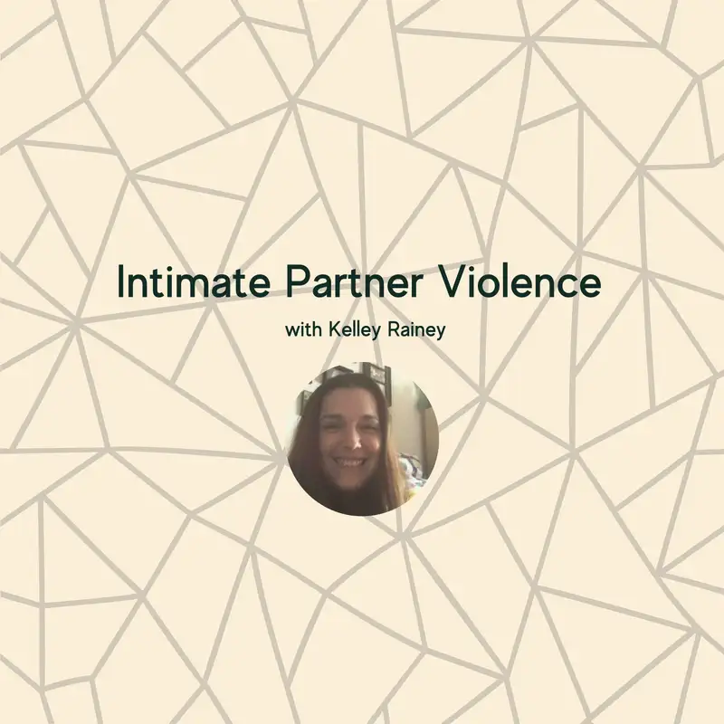 Intimate Partner Violence with Kelley Rainey