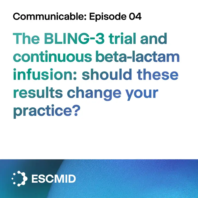 Communicable E4 - The BLING-3 trial & continuous beta-lactam infusion: should these results change your practice?