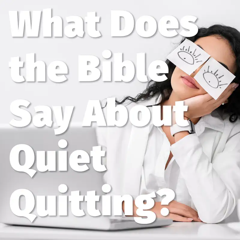 Episode 169: What Does the Bible Say About Quiet Quitting?