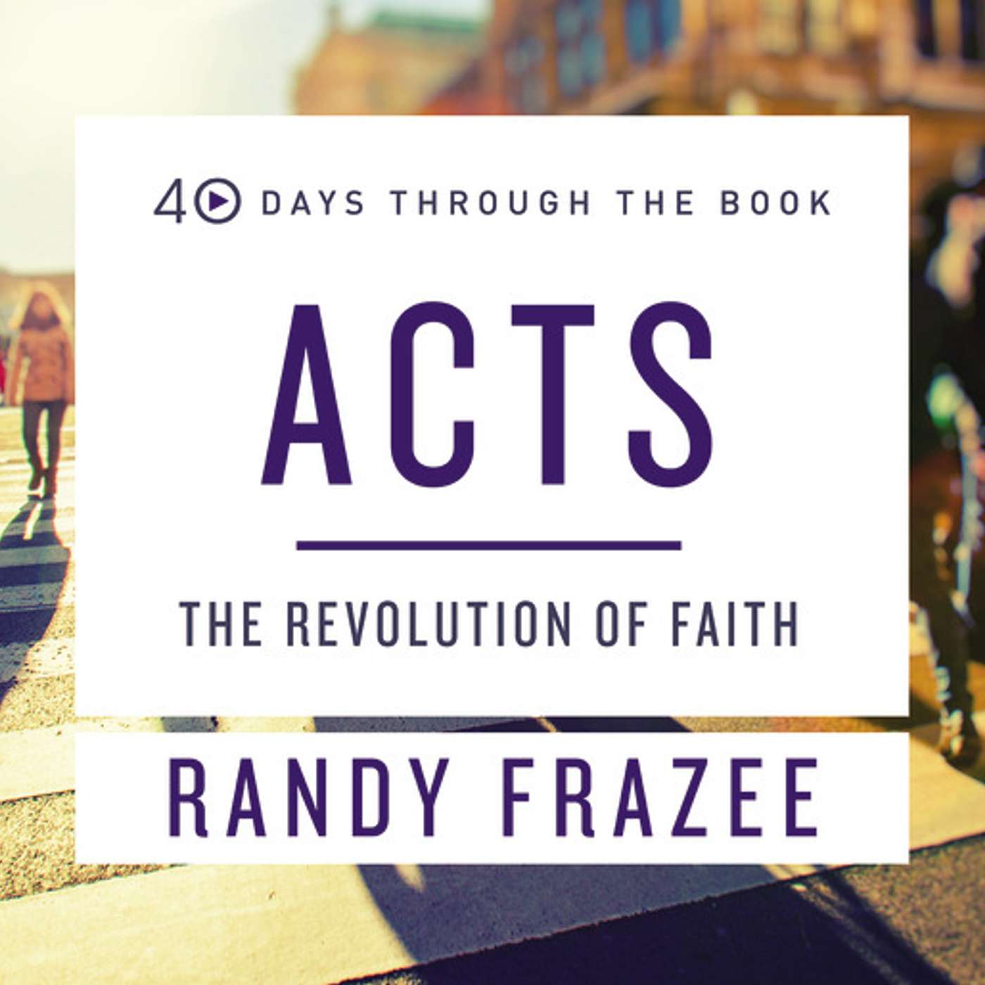 Explore & Discover: Acts: The Revolution of Faith + interview with Randy Frazee
