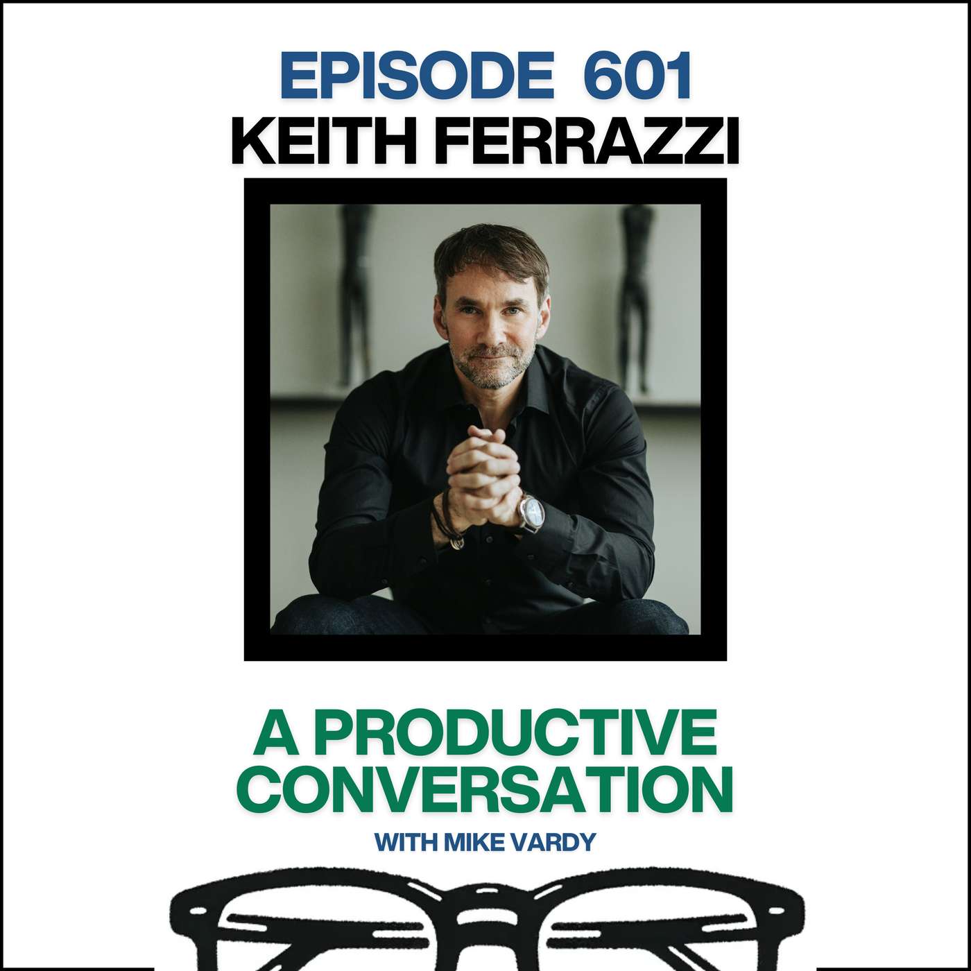 Keith Ferrazzi Talks About Teamship and Transforming the Way We Work