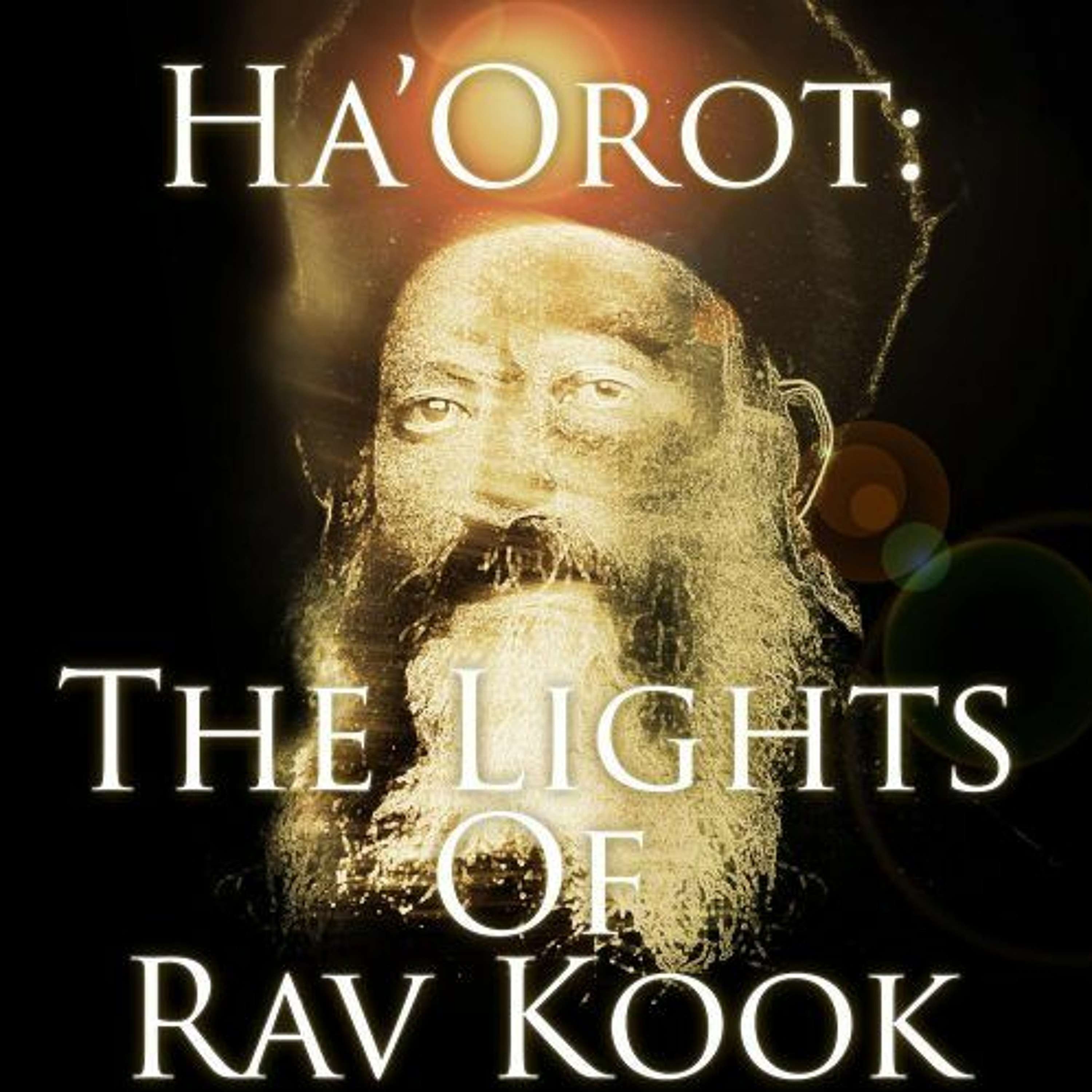 Ha’Orot: The Universal Lights of Rav Kook -The Song of Existence -  Class 9