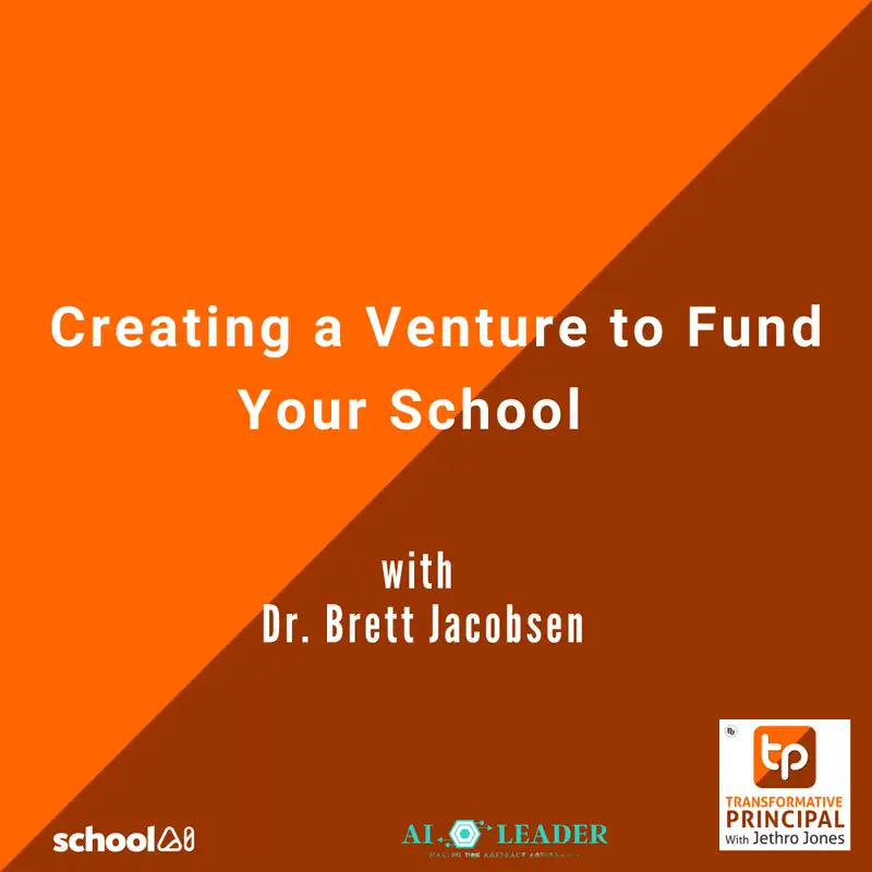 Creating a Venture to Fund Your School with Dr. Brett Jacobsen Transformative Principal #SummerofAI