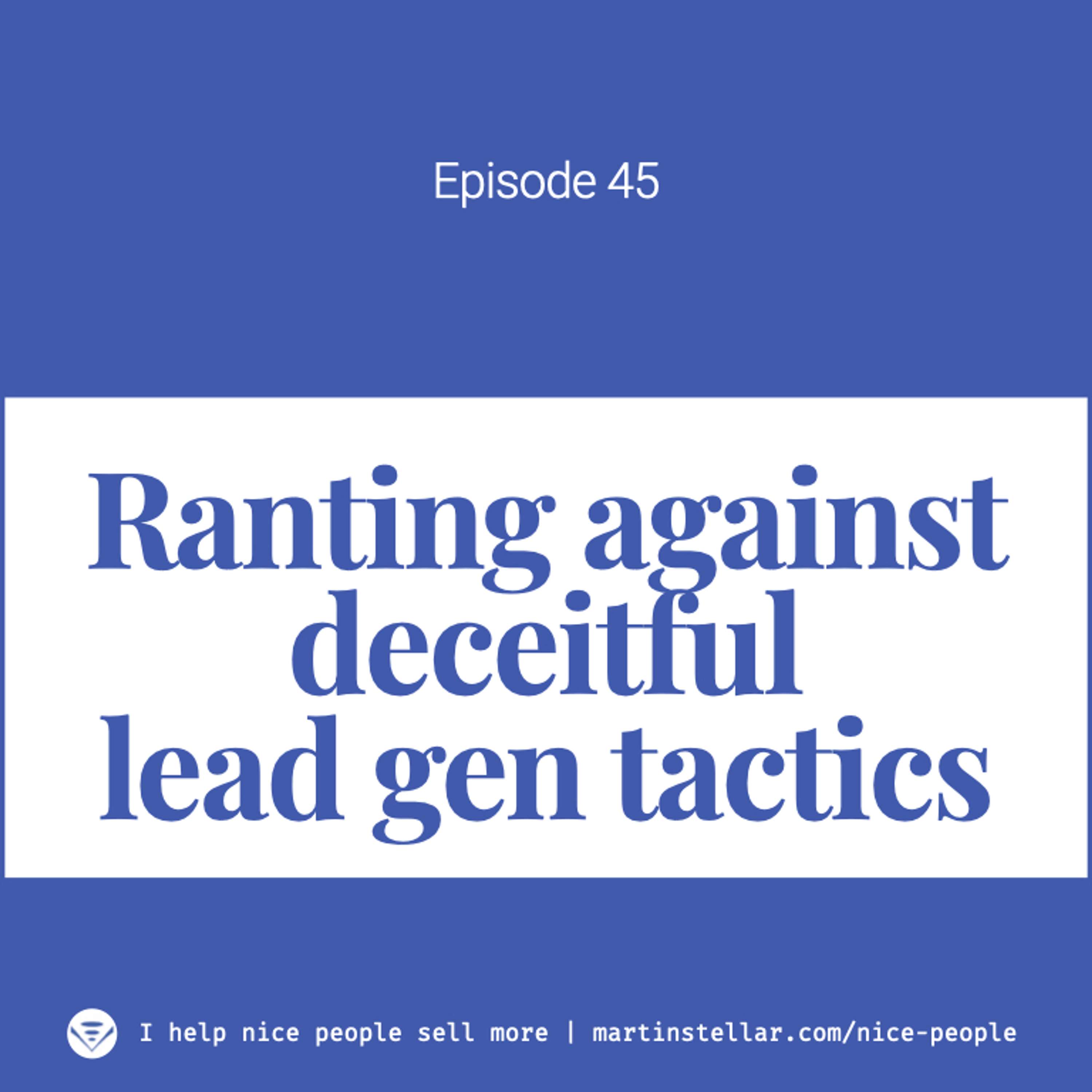 Ep 45: A rant about deceitful lead generation practices