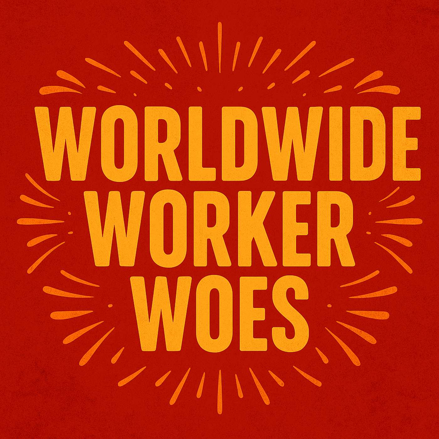 Worldwide Worker Woes