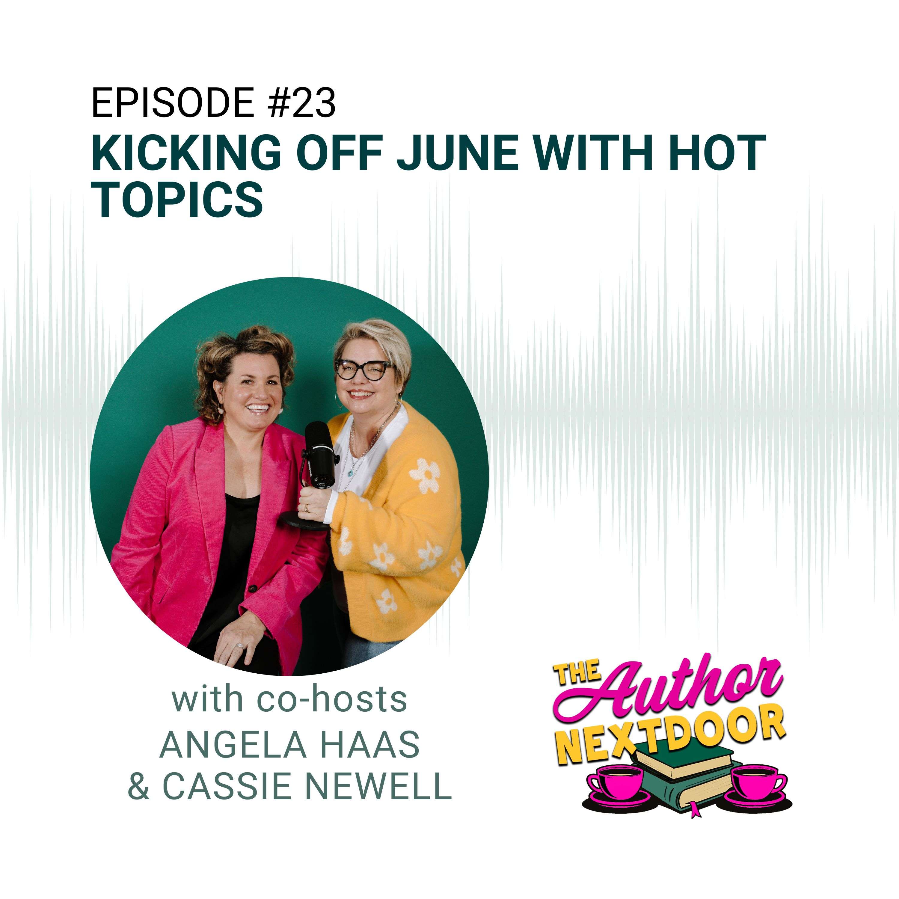 Episode 23 Kicking Off June with Hot Topics