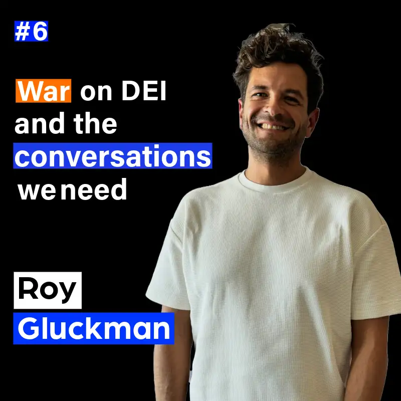 6. The war on DEI and the conversations we need with Roy Gluckman