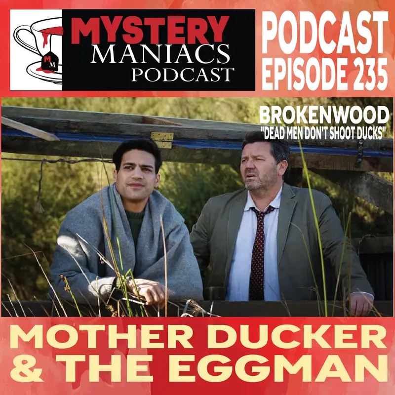 Mother Ducker & The Eggman | Brokenwood | "Dead Men Don't Shoot Ducks" | Mystery Maniacs Podcast EP235