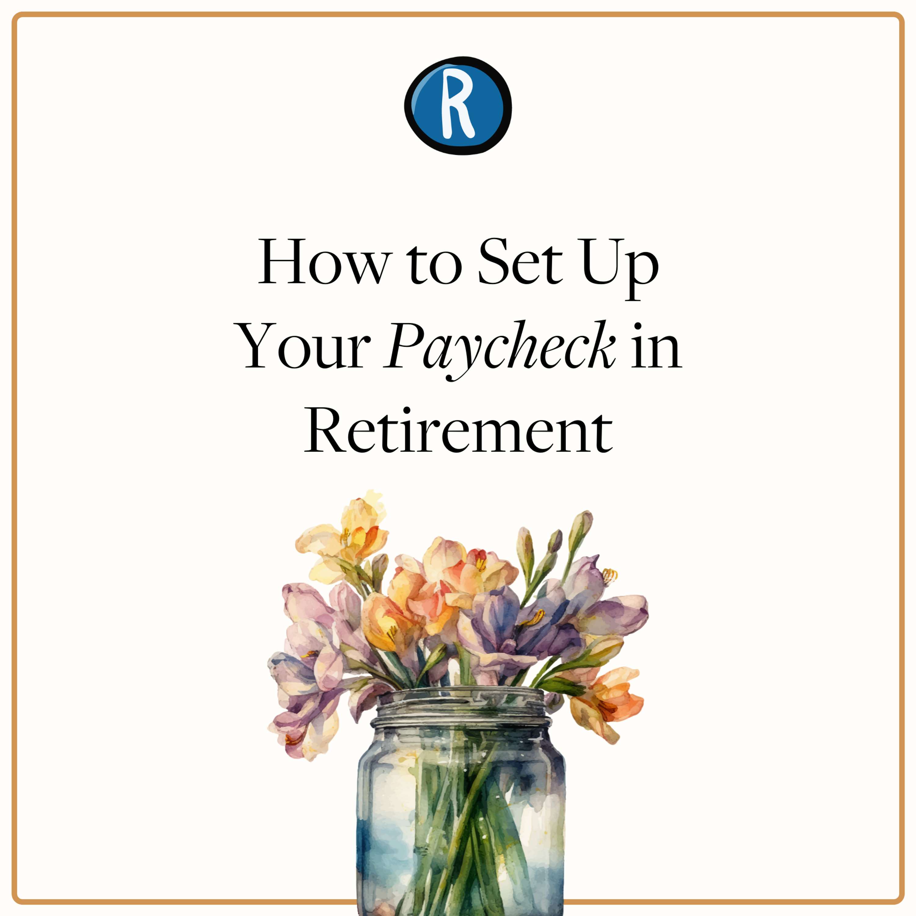 How to Set Up Your Paycheck in Retirement