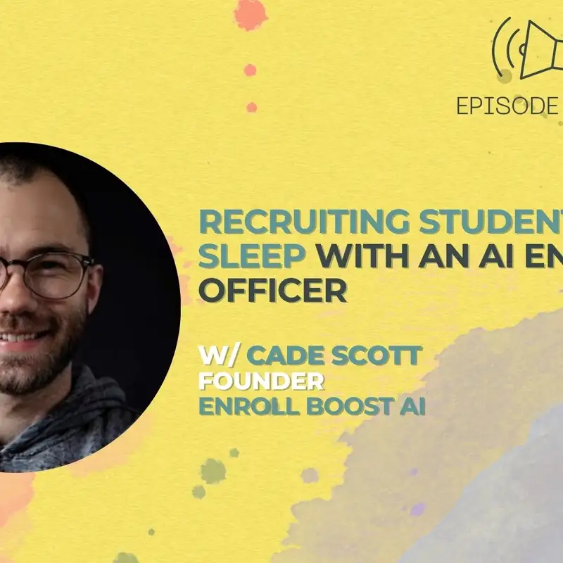 #49 - Recruiting Students In Your Sleep With an AI Enrollment Officer w/ Cade Scott from Enroll Boost AI 