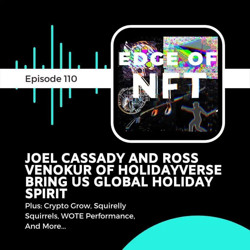 Joel Cassady And Ross Venokur Of HolidayVerse Bring Us Global Holiday Spirit, Plus: Crypto Grow, Squirrelly Squirrels, WOTE Performance, And More...