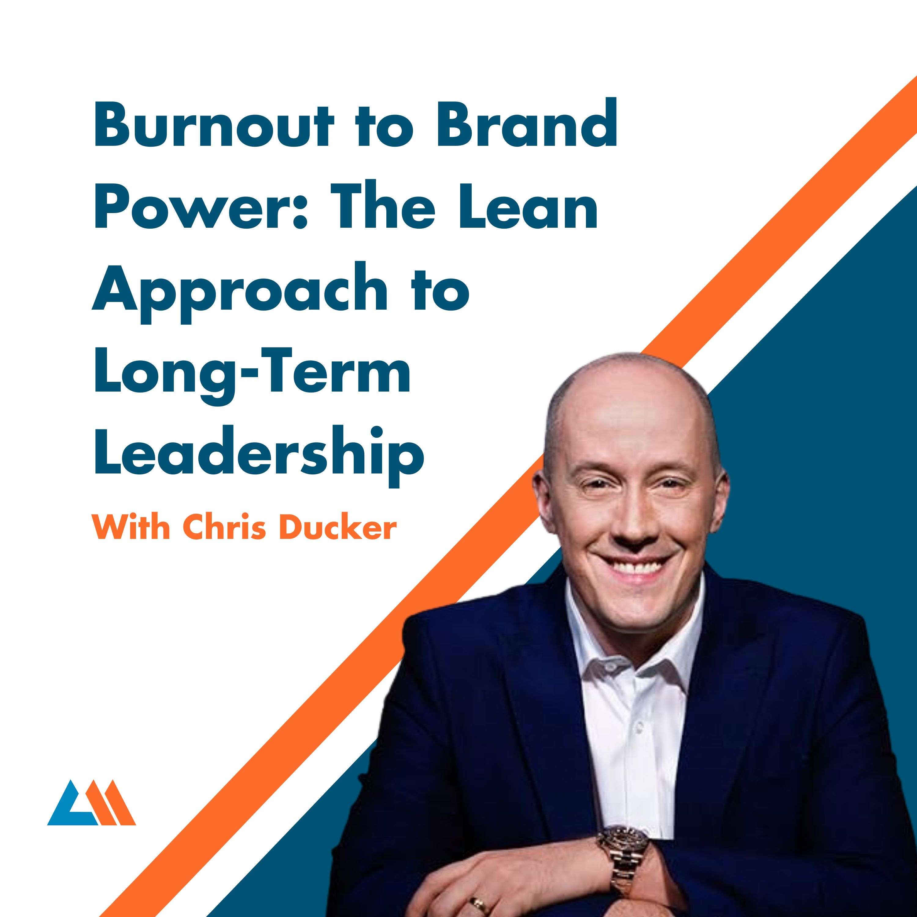 Burnout to Brand Power: The Lean Approach to Long-Term Leadership with Chris Ducker