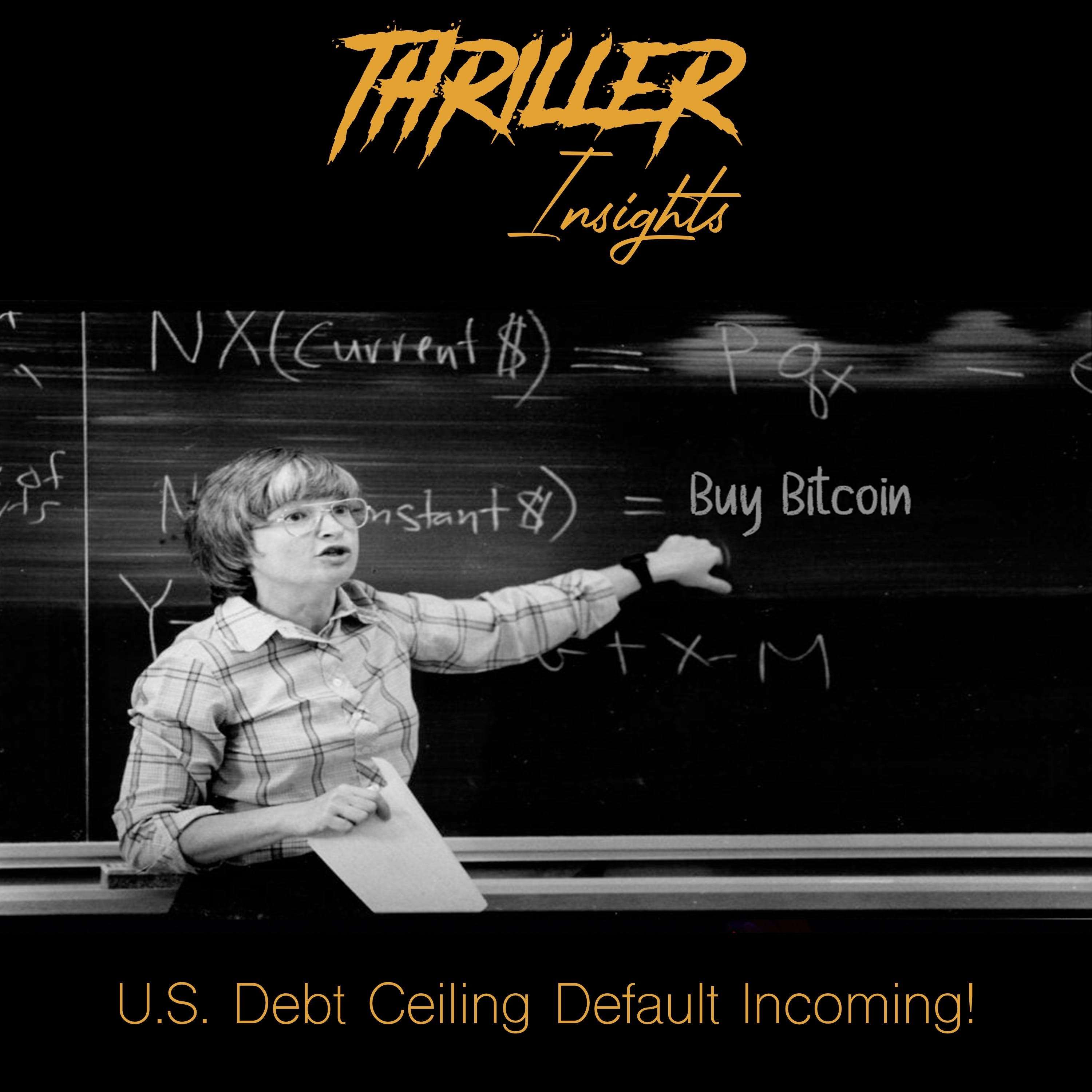 Thriller Insights: U.S. Debt Ceiling Default Incoming! Buy Bitcoin!