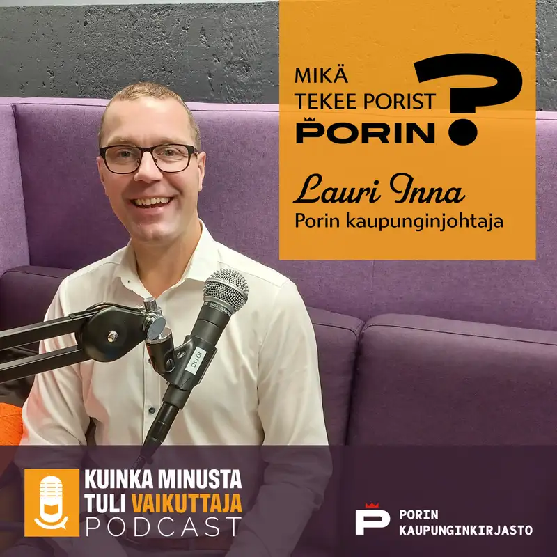 Mikä tekee Porista Porin? | Porin kaupunginjohtaja Lauri Inna