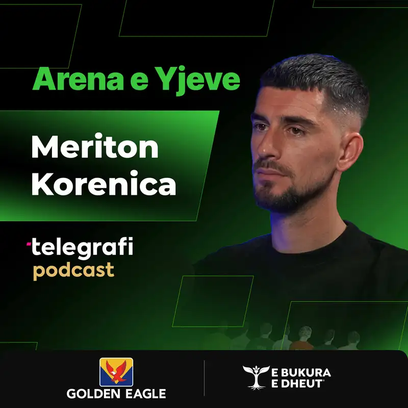 #44: Arena e Yjeve – Meriton Korenica – Nga “CR7 i Rahovecit” te Cluj, rikthimi nga Turqia, emocionet me fanellën e Kosovës dhe rrëfimi prekës për babain
